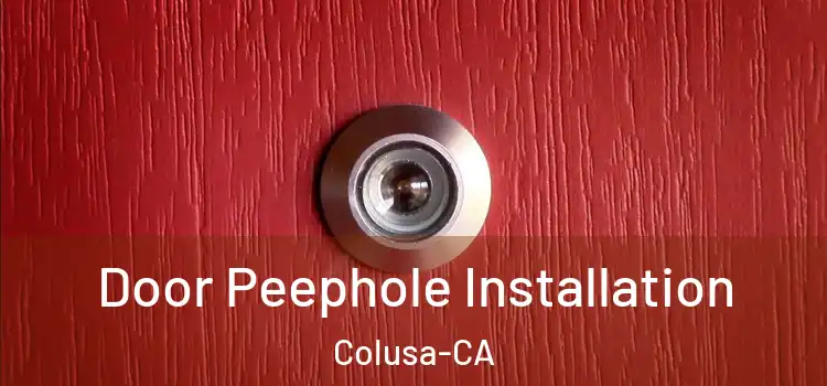  Door Peephole Installation Colusa-CA