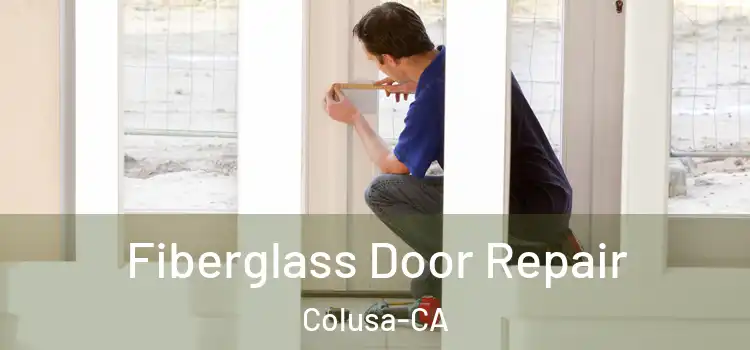  Fiberglass Door Repair Colusa-CA