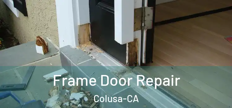  Frame Door Repair Colusa-CA