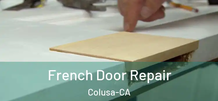  French Door Repair Colusa-CA