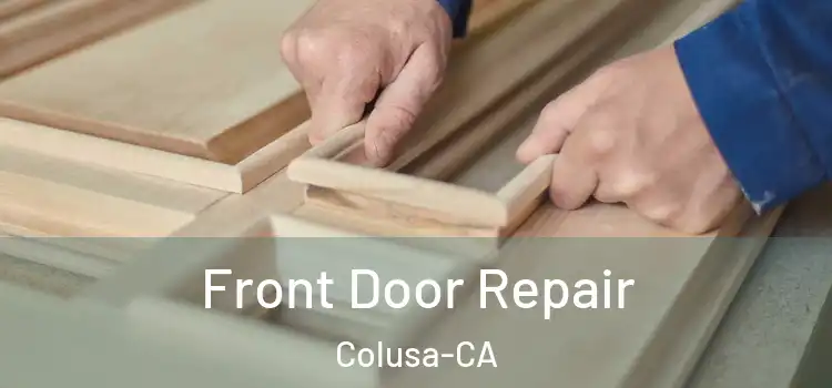  Front Door Repair Colusa-CA