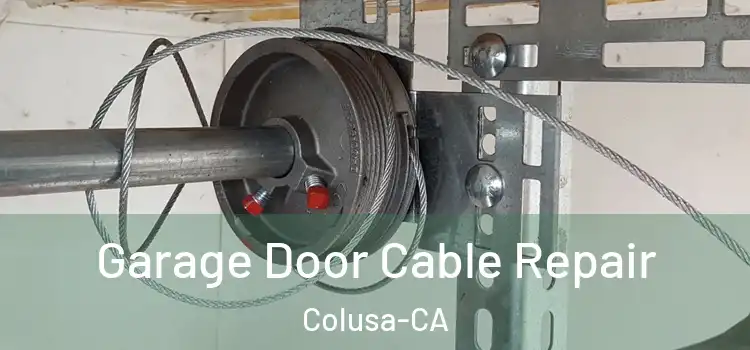  Garage Door Cable Repair Colusa-CA