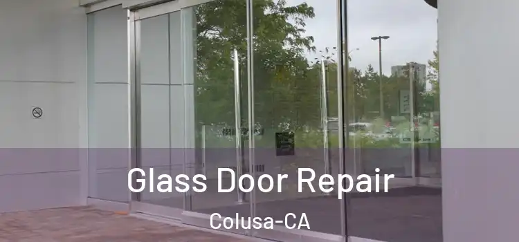  Glass Door Repair Colusa-CA