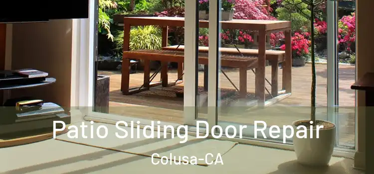  Patio Sliding Door Repair Colusa-CA