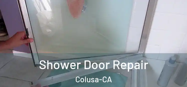  Shower Door Repair Colusa-CA