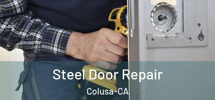  Steel Door Repair Colusa-CA
